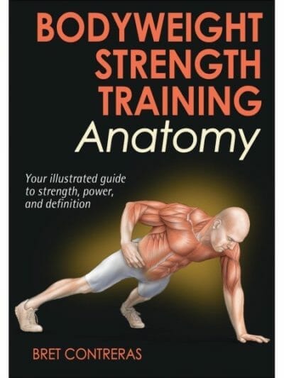 Fitness Mania - Bodyweight Strength Training Anatomy By Bret Contreras